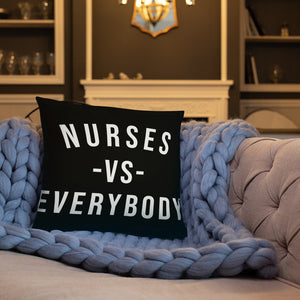 Nursing In The Six - NURSES VS. EVERYBODY - Pillow - (AVAILABLE IN 3 SIZES)
