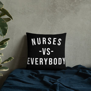 Nursing In The Six - NURSES VS. EVERYBODY - Pillow - (AVAILABLE IN 3 SIZES)