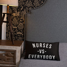 Load image into Gallery viewer, Nursing In The Six - NURSES VS. EVERYBODY - Pillow - (AVAILABLE IN 3 SIZES)
