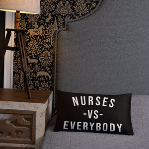 Nursing In The Six - NURSES VS. EVERYBODY - Pillow - (AVAILABLE IN 3 SIZES)