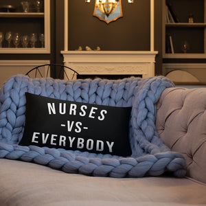 Nursing In The Six - NURSES VS. EVERYBODY - Pillow - (AVAILABLE IN 3 SIZES)