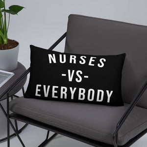 Nursing In The Six - NURSES VS. EVERYBODY - Pillow - (AVAILABLE IN 3 SIZES)