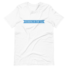 Load image into Gallery viewer, Nursing in the Six - &#39;SIX&#39; STAR BANNER - Short-Sleeve - T-Shirt - Unisex - WHITE
