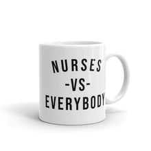 Load image into Gallery viewer, Nursing In The Six - NURSES VS. EVERYBODY - White Mug - (AVAILABLE IN 2 SIZES)
