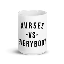 Load image into Gallery viewer, Nursing In The Six - NURSES VS. EVERYBODY - White Mug - (AVAILABLE IN 2 SIZES)
